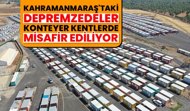 Kahramanmaraş'taki 51 konteyner kentte 62 bin 409 depremzede misafir ediliyor