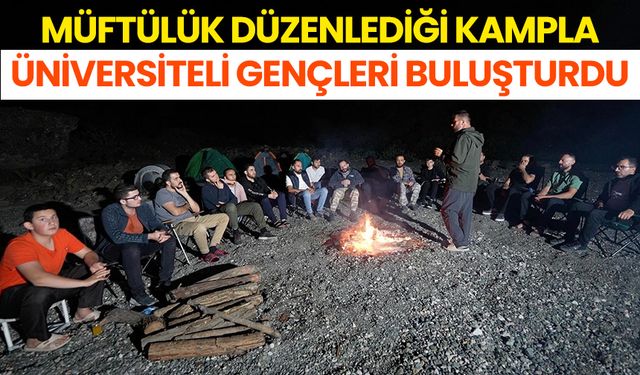 Müftülük düzenlediği kampla üniversiteli gençleri buluşturdu