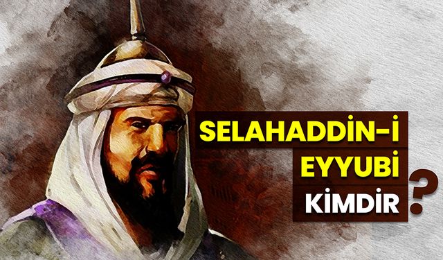 Selahaddin-i Eyyubi kimdir?