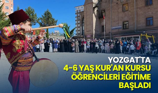 Yozgat'ta 4-6 Yaş Kur'an kursu öğrencileri eğitime başladı