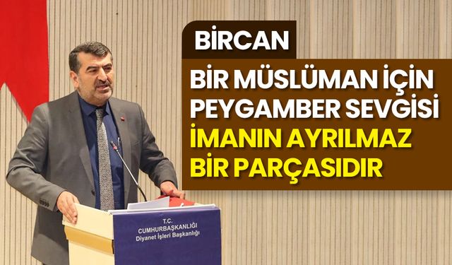 Bircan: Bir Müslüman için Peygamber sevgisi, imanın ayrılmaz bir parçasıdır