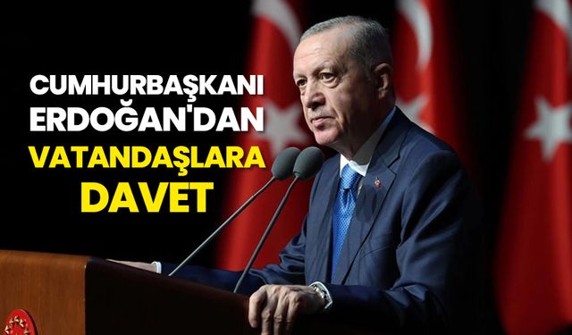 Cumhurbaşkanı Erdoğan'dan vatandaşlara davet
