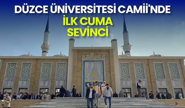 Düzce Üniversitesi Camii'nde ilk cuma sevinci