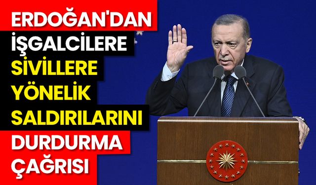 Erdoğan'dan işgalcilere sivillere yönelik saldırılarını durdurma çağrısı