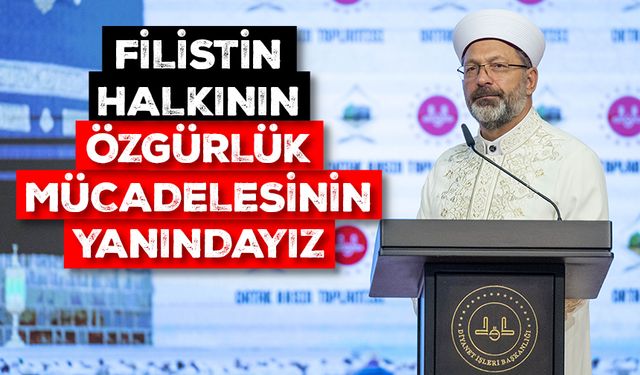 Başkan Erbaş: Filistin halkının özgürlük mücadelesinin yanındayız