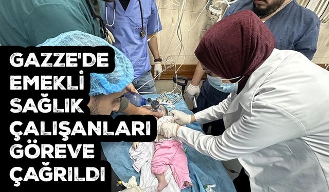 Gazze'de emekli sağlık çalışanları göreve çağrıldı