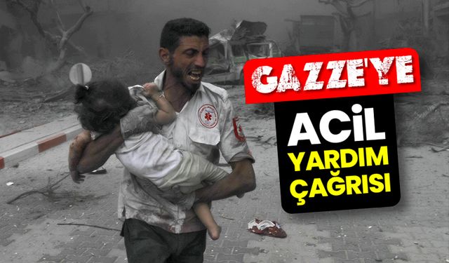 Gazze'ye acil yardım çağrısı