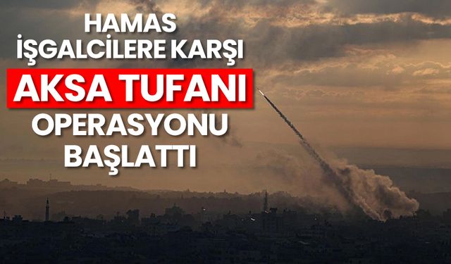 Hamas işgalcilere karşı "Aksa Tufanı" operasyonu başlattı