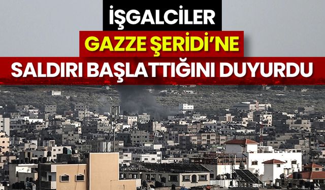 İşgalciler, Gazze Şeridi’ne saldırı başlattığını duyurdu