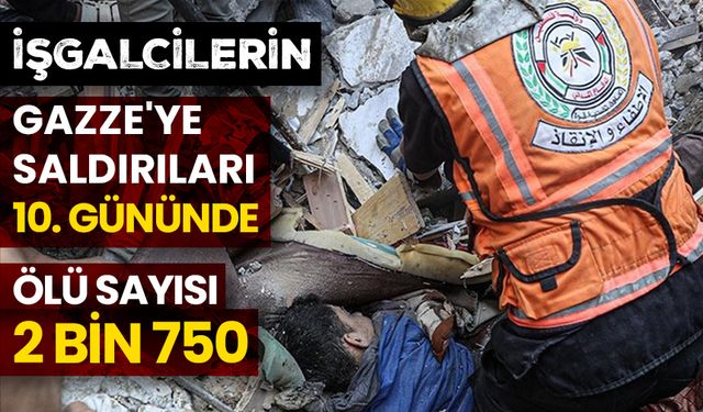 İşgalcilerin Gazze'ye saldırıları 10. gününde: Ölü sayısı 2 bin 750 oldu