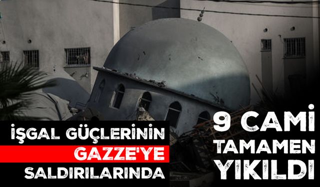 İşgal güçlerinin Gazze'ye günlerdir düzenlediği saldırılarda 9 cami tamamen yıkıldı