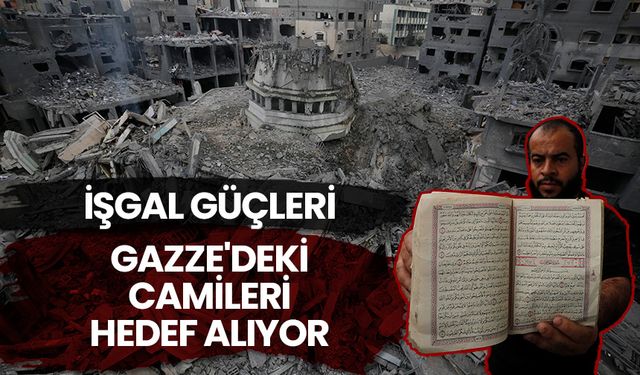 İşgal güçleri Gazze'deki camileri hedef alıyor