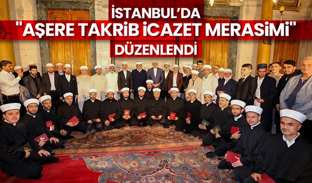 İstanbul’da "Aşere Takrib İcazet Merasimi" düzenlendi