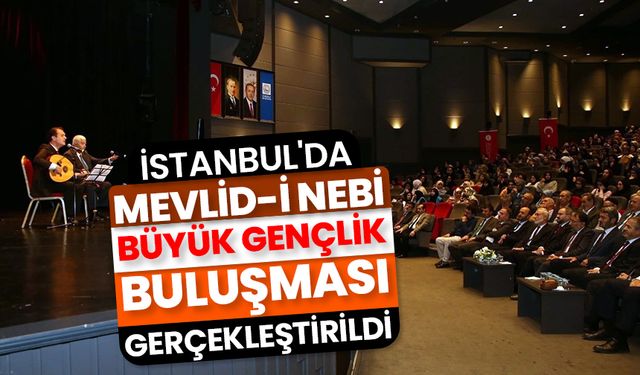 İstanbul'da "Mevlid-i Nebi Büyük Gençlik Buluşması" gerçekleştirildi