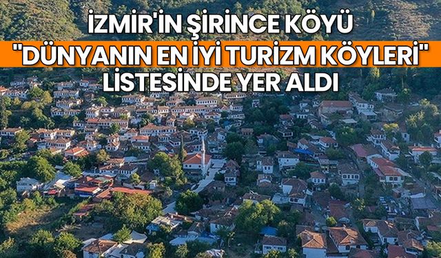 İzmir'in Şirince köyü, "Dünyanın En İyi Turizm Köyleri" listesinde yer aldı