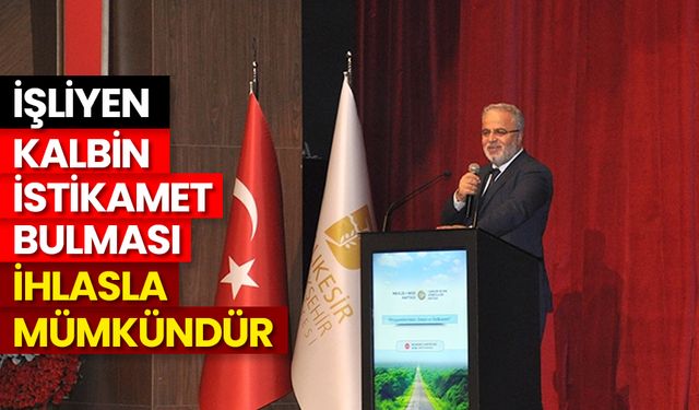 İşliyen: Kalbin istikamet bulması ihlasla mümkündür