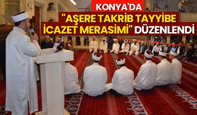 Konya'da "Aşere Takrib Tayyibe İcazet Merasimi" düzenlendi