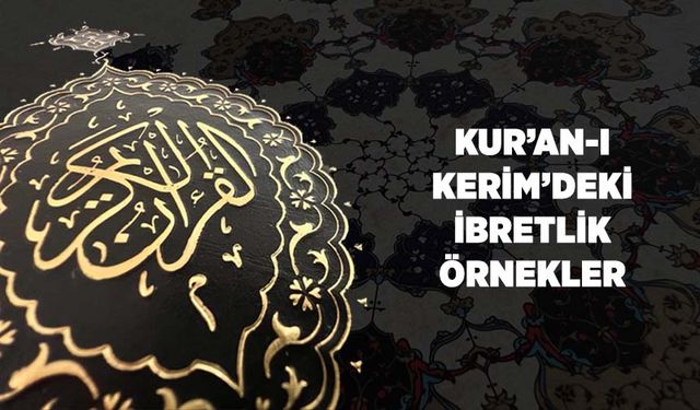 Kur'an-ı Kerim'deki İbretlik Örnekler