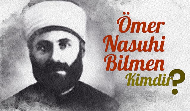 Ömer Nasuhi Bilmen kimdir?