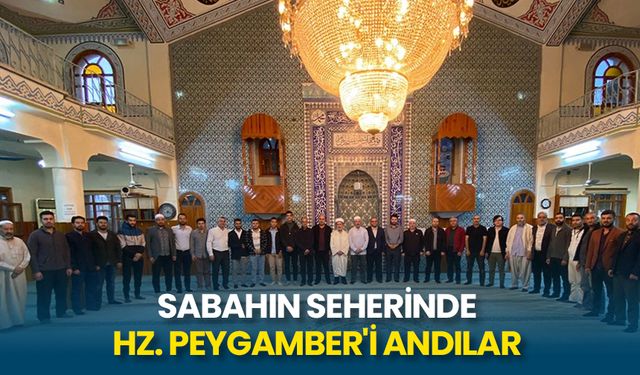 Sabahın seherinde Hz. Peygamber'i andılar