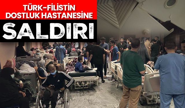 Türk-Filistin Dostluk Hastanesine saldırı