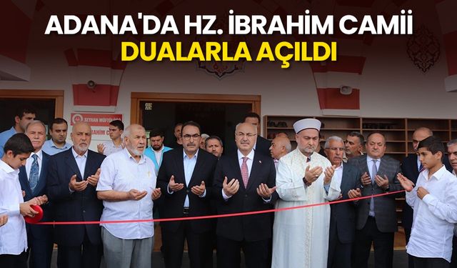 Adana'da Hz. İbrahim Camii dualarla açıldı