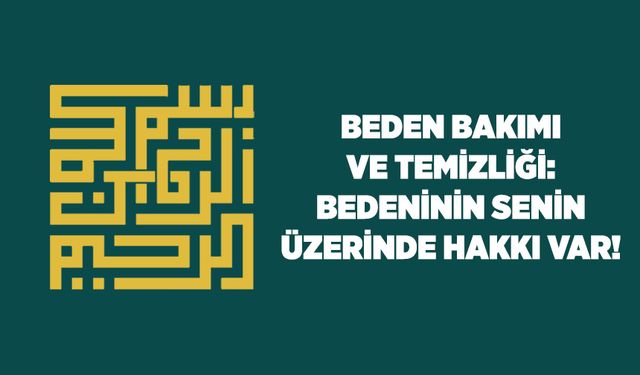 Beden Bakımı ve Temizliği: Bedeninin Senin Üzerinde Hakkı Var!