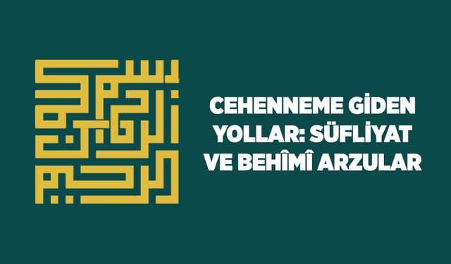 Cehenneme Giden Yollar: Süfliyat ve Behimi Arzular