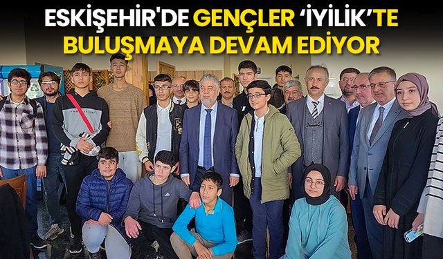 Eskişehir'de gençler 'İyilik'te buluşmaya devam ediyor
