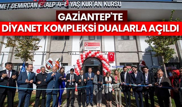 Gaziantep'te Diyanet Kompleksi dualarla açıldı