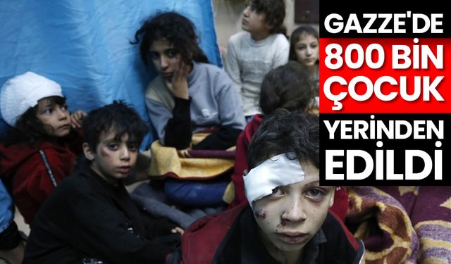 UNICEF: Gazze'de yaklaşık 800 bin çocuk yerinden edilmiş durumda