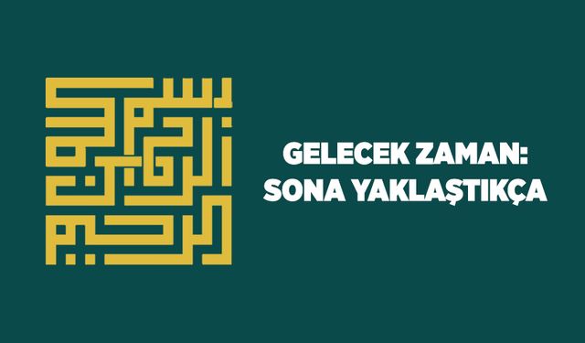 Gelecek Zaman: Sona Yaklaştıkça