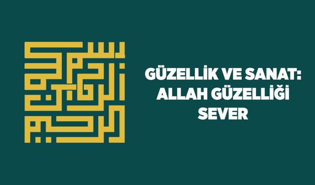 Güzellik ve Sanat: Allah Güzelliği Sever