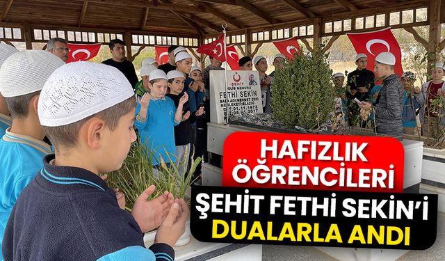 Hafızlık öğrencileri şehit Fethi Sekin’i dualarla andı