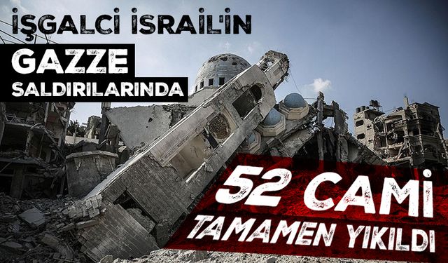 İşgalci İsrail'in Gazze saldırılarında 52 cami tamamen yıkıldı