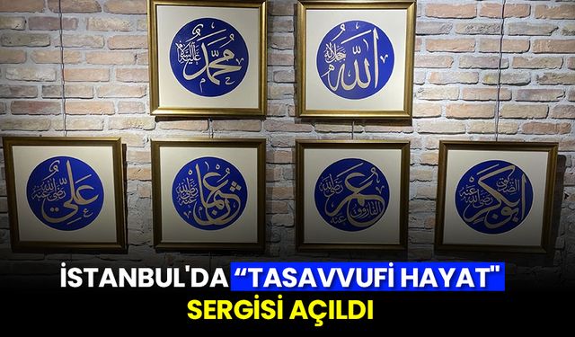 İstanbul'da "Tasavvufi Hayat" sergisi açıldı