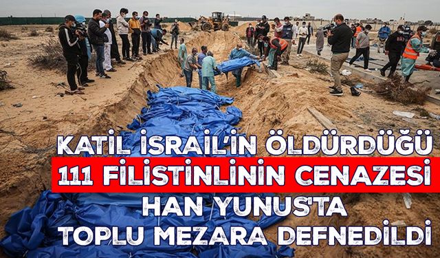 Katil İsrail’in öldürdüğü 111 Filistinlinin cenazesi Han Yunus'ta toplu mezara defnedildi