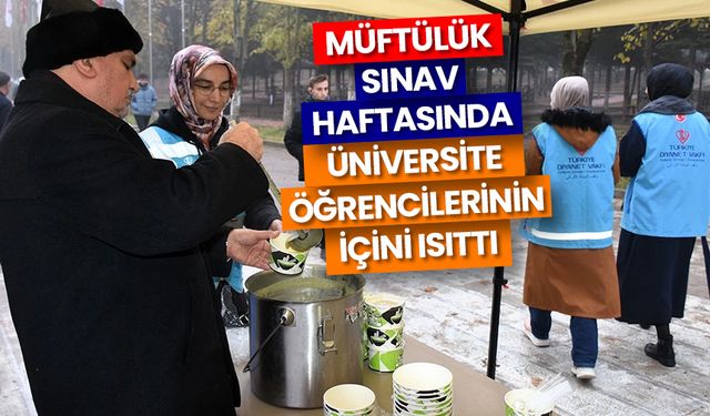 Müftülük sınav haftasında üniversite öğrencilerinin içini ısıttı