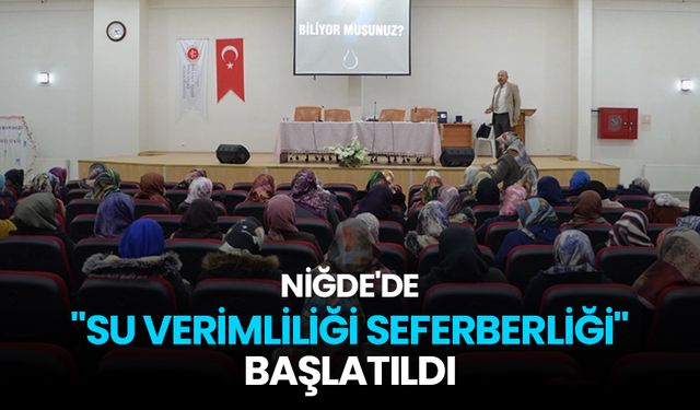 Niğde'de "Su Verimliliği Seferberliği" başlatıldı