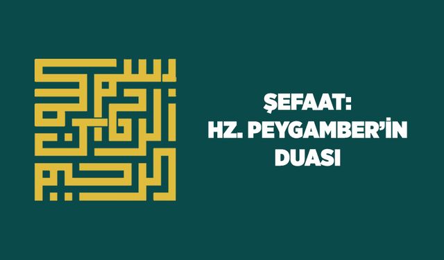 Şefaat: Hz. Peygamber'in Duası