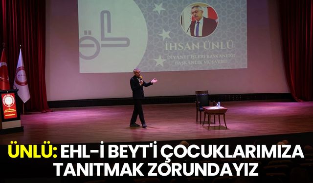 Ünlü: Ehl-i Beyt'i çocuklarımıza tanıtmak zorundayız