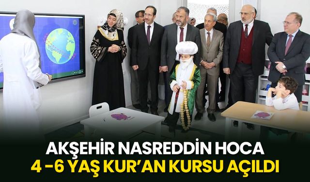 Akşehir Nasreddin Hoca 4 -6 Yaş Kur’an Kursu açıldı