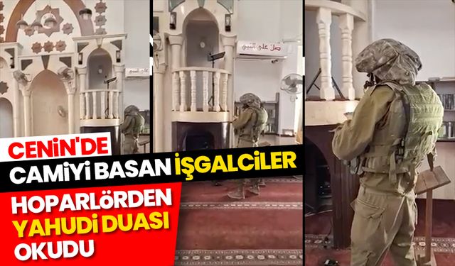 Cenin’de bir camiyi basan işgalciler, hoparlörlerden Yahudi duası okudu