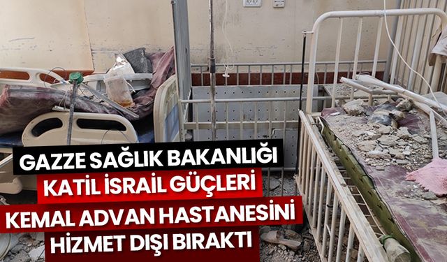 Gazze'deki Sağlık Bakanlığı: Katil İsrail güçleri Kemal Advan Hastanesini hizmet dışı bıraktı