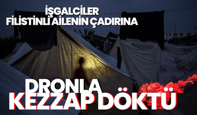 Yahudi işgalciler Filistinli ailenin çadırına dronla kezzap döktü