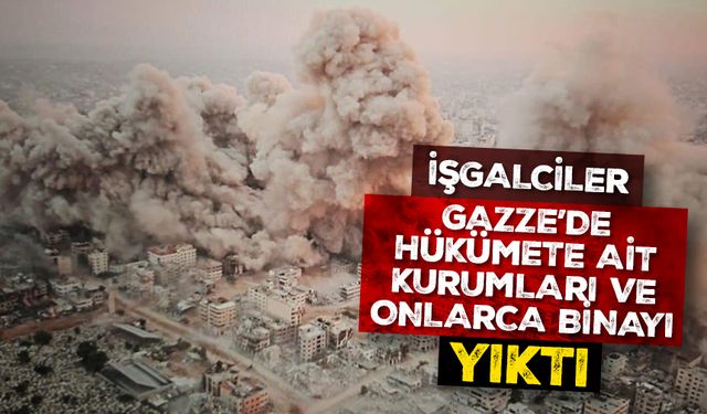 Katil İsrail Gazze'de hükümete ait kurumları yıktı