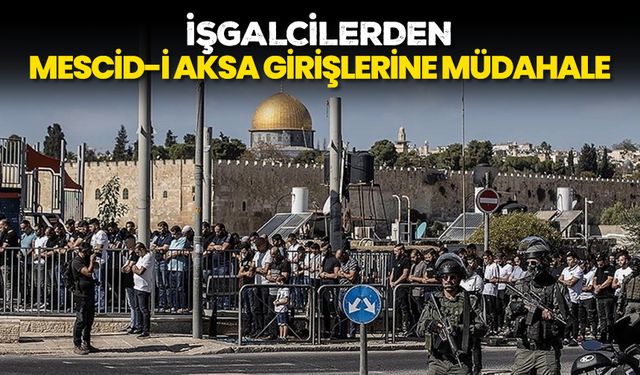 İşgalcilerden Mescid-i Aksa girişlerine müdahale