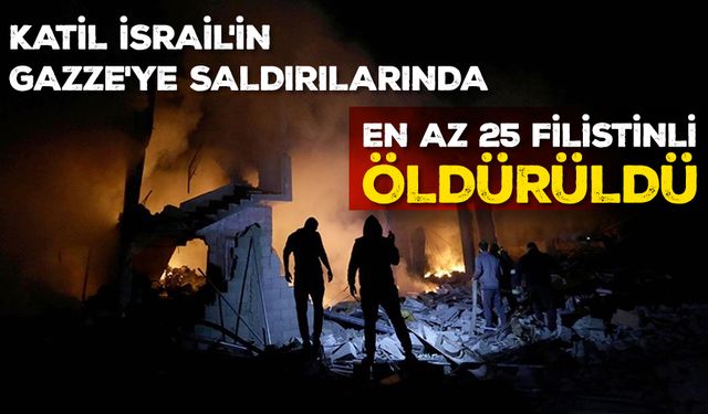 Katil İsrail'in Gazze'ye gece boyu düzenlediği saldırılarda en az 25 Filistinli öldürüldü