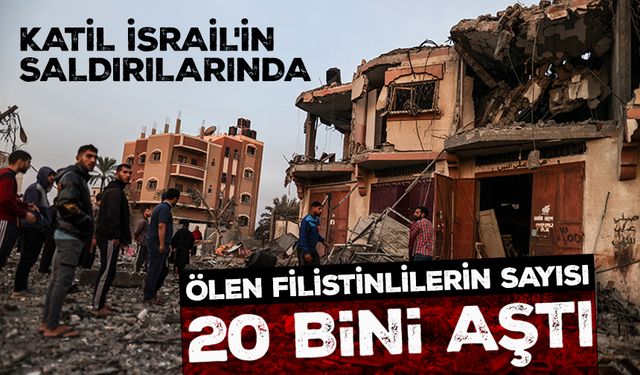 Katil İsrail'in saldırılarında ölen Filistinlilerin sayısı 20 bini aştı