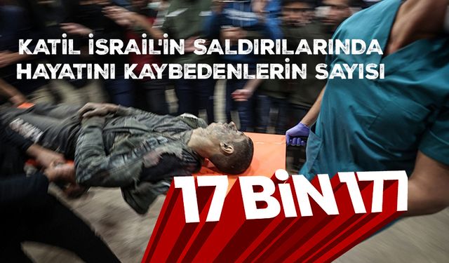 Katil İsrail'in saldırılarında hayatını kaybedenlerin sayısı 17 bin 177’ye yükseldi